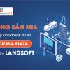 Giải pháp số hóa quản lý kinh doanh bất động sản bằng phần mềm Landsoft cho bất động sản MIA
