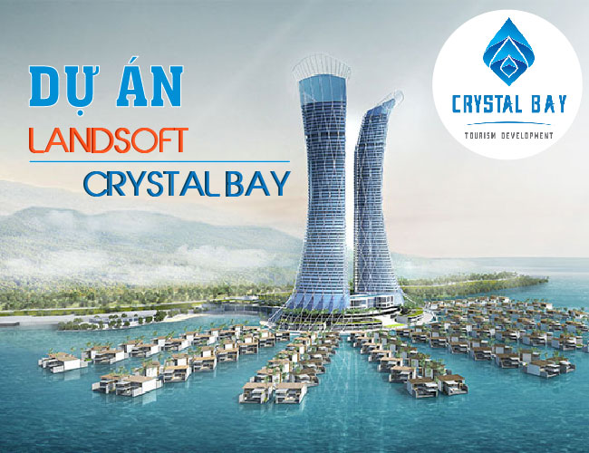 Landsoft – Giải pháp “vàng” tối ưu quản lý dự án bất động sản cho địa ốc Crystal Bay