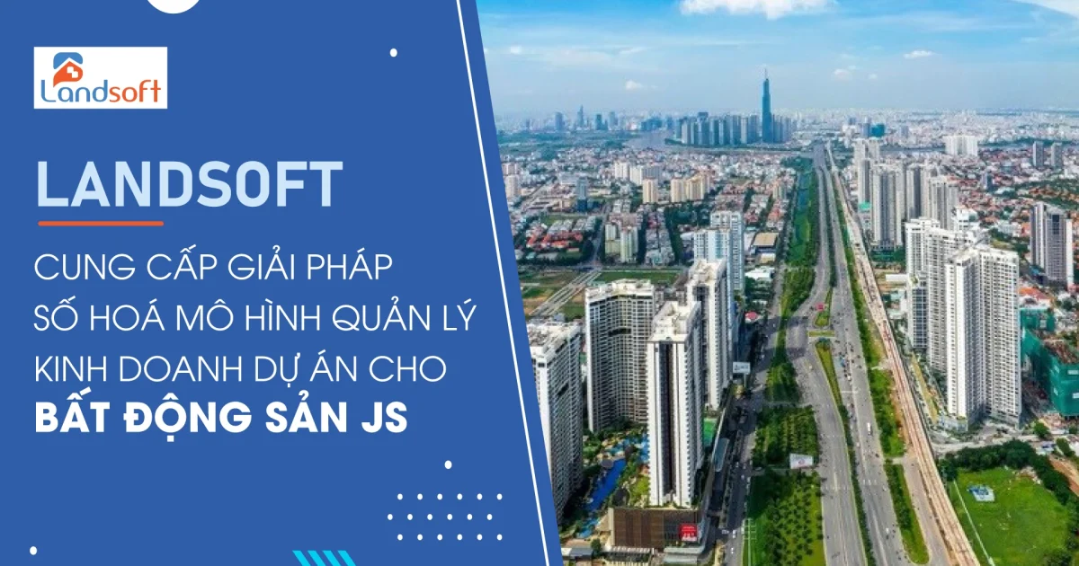 Landsoft – Nền tảng quản lý bất động sản giúp chủ đầu tư quản lý dự án thông minh từ A–Z