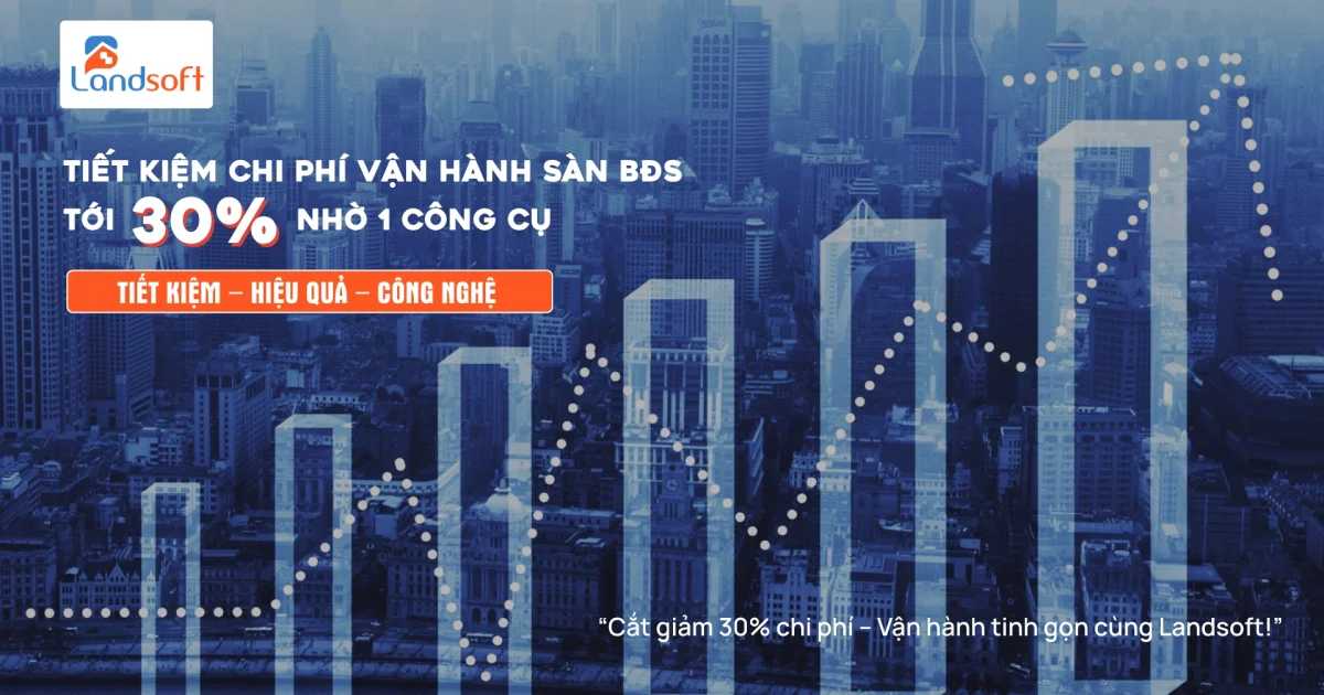 Cách phần mềm quản lý BĐS Landsoft giúp doanh nghiệp giảm 40% chi phí vận hành mỗi năm