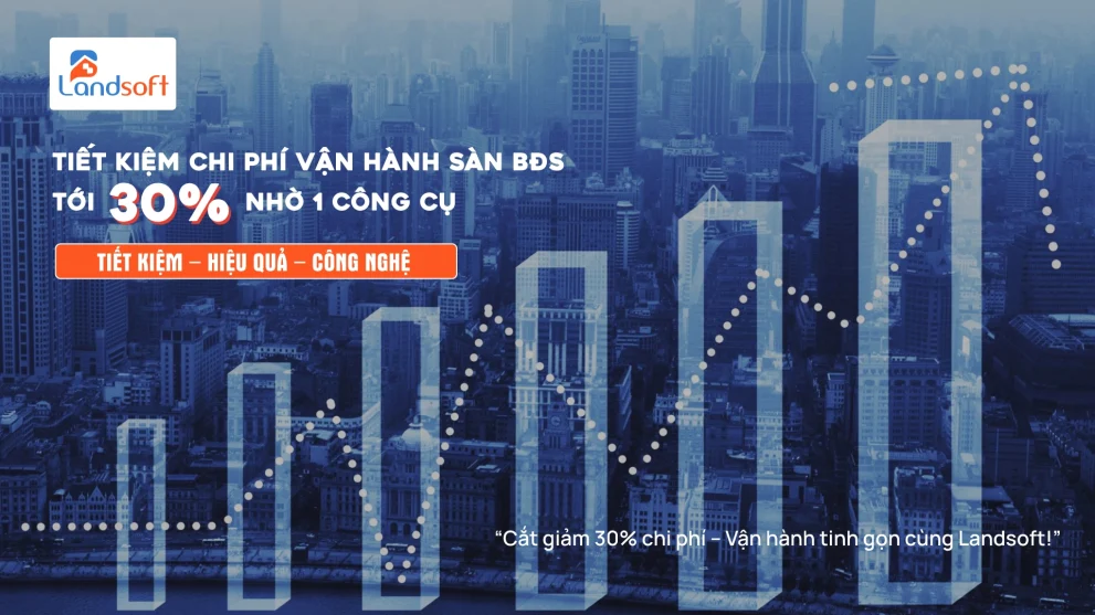 Cách phần mềm quản lý BĐS Landsoft giúp doanh nghiệp giảm 40% chi phí vận hành mỗi năm